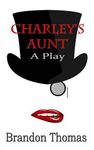 Kniha Charley's Aunt: A Play Brandon Thomas