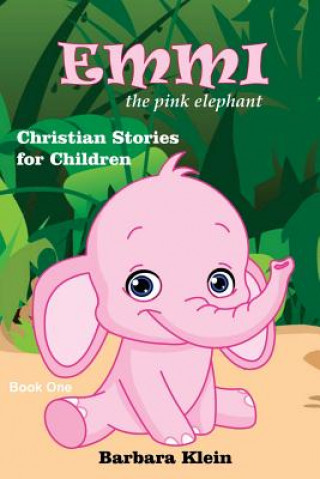 Book Emmi the Pink Elephant: Christian Stories for Children Barbara Klien