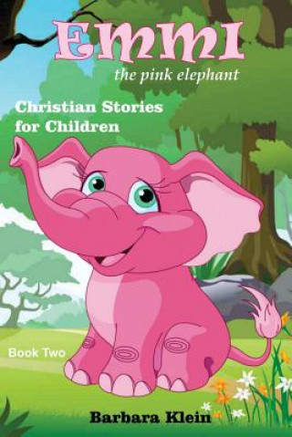 Książka Emmi the Pink Elephant (book two): Christian Stories for Children Barbara Klein