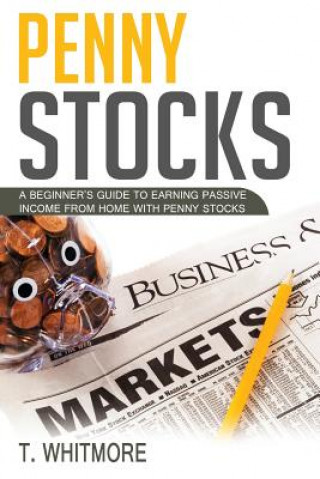 Libro Penny Stocks: A Beginner's Guide to Earning Passive Income from Home with Penny Stocks T  Whitmore