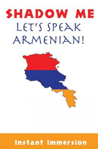 Könyv Shadow Me: Let's Speak Armenian! Instant Immersion