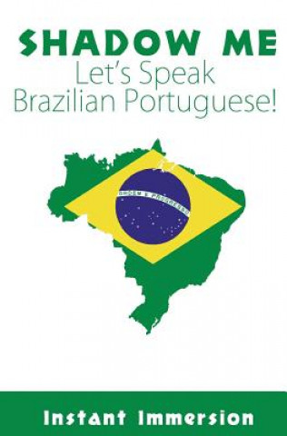 Könyv Shadow Me: Let's Speak Brazilian Portuguese! Instant Immersion