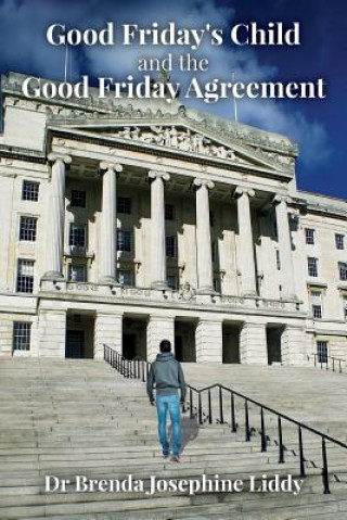 Carte Good Friday's Child and the Good Friday Agreement Dr Brenda Josephine Liddy