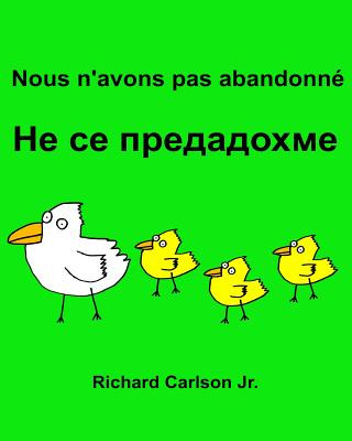 Knjiga Nous n'avons pas abandonné: Livre d'images pour enfants Français-Bulgare (Édition bilingue) Richard Carlson Jr