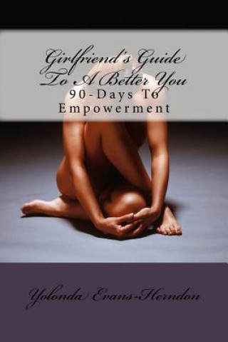 Carte Girlfriend's Guide To A Better You: 90-Days To Empowerment Yolonda Evans-Herndon