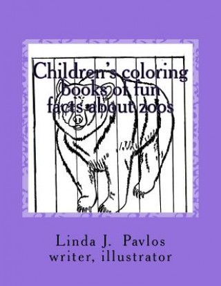 Könyv Children's coloring books of fun facts about zoos Linda J Pavlos