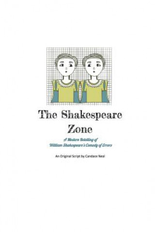 Kniha The Shakespeare Zone: A Modern and Unsophisticated Retelling of Shakespeare's Comedy of Errors Candace Neal