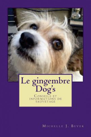 Carte Le Gingembre Dog's: Conseils Et Informations de Sauvetage Michelle J Bever