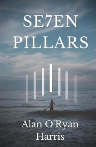 Book 7 Pillars: 7 Pillars Alan O'Ryan Harris