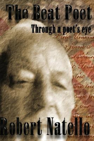 Knjiga The Beat Poet: Through The Poet's Eye Robert Natello