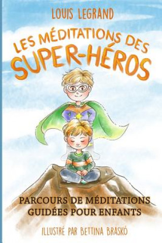 Kniha Les Méditations Des Super-Héros: Parcours de Méditations Guidées Pour Enfants Louis Legrand
