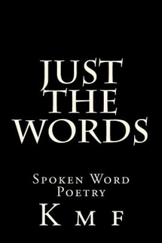 Carte Just The Words: Spoken Word Poetry K M F