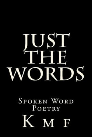 Książka Just The Words: Spoken Word Poetry K M F