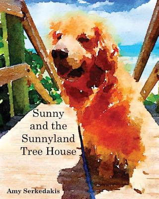 Könyv Sunny and the Sunnyland Tree House Amy L Serkedakis