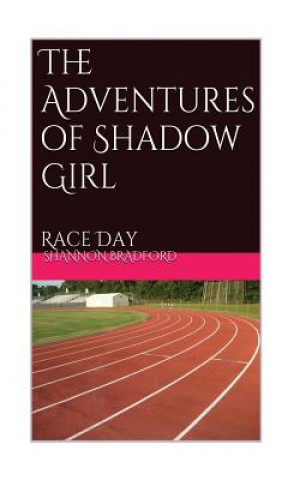 Kniha The Adventures of Shadow Girl: Race Day Shannon Bradford