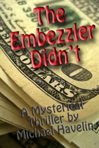 Könyv The Embezzler Didn't Michael F Havelin