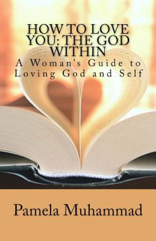 Kniha How to Love You: The God Within: A Women's Guide to Loving God and Self Pamela Muhammad