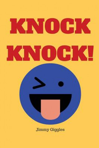 Książka Knock Knock!: Over 100 Funny Knock Knock Jokes for Kids Jimmy Giggles