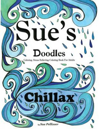 Книга Sue's Doodles ............CHILLAX: Calming, Stress reducing Coloring Book for Adults Sue E Pellizzer