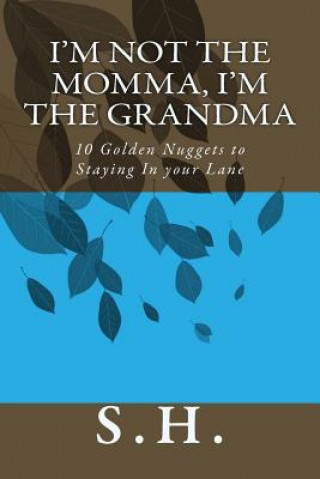 Kniha I'm Not the Momma, I'm the Grandma 10 Golden Nuggets to Staying in Your Lane Sharron D Hall