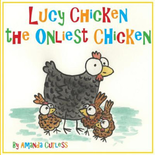 Kniha Lucy Chicken the Onliest Chicken Amanda Curless