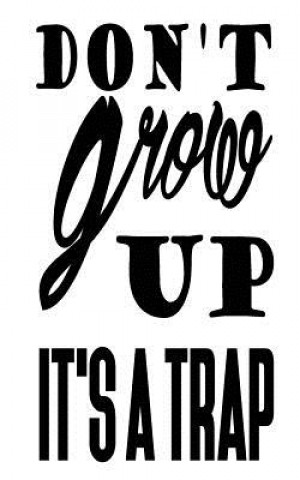 Carte Don't grow up it's a trap Mind Notebook