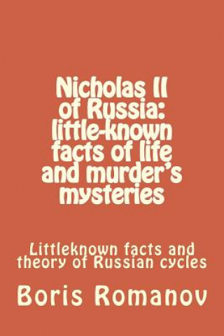 Książka Nicholas II of Russia: little-known facts of life and murder's mysteries Boris Romanov