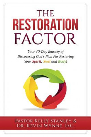 Kniha Restoration Factor: Your 40-Day Journey of Discovering God's Plan For Restoring Your Spirit, Soul and Body Pastor Kelly Stanley