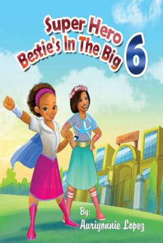 Book Super Hero Bestie's In The Big 6 Auriyonnie Lopez