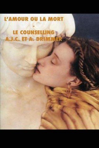 Kniha L'Amour ou La Mort-Le Counselling A J C