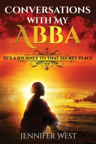 Carte Conversations with My Abba: It's A Journey To That Secret Place Jennifer West