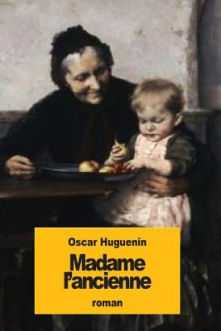Kniha Madame l'ancienne Oscar Huguenin