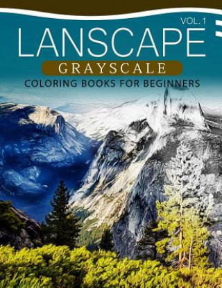 Kniha Landscapes GRAYSCALE Coloring Books for Beginners Volume 1: A Grayscale Fantasy Coloring Book: Beginner's Edition Grayscale Pages Coloring
