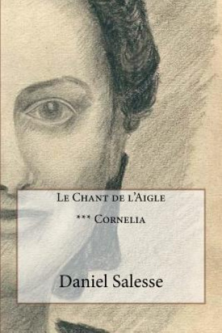Книга Le Chant de l'Aigle: *** Cornelia Daniel Salesse