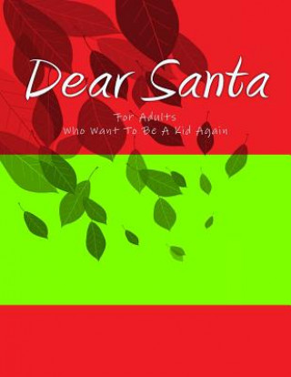 Kniha Dear Santa: For Adults who want to be a kid again. You're never too old or young to bring the magic of Santa into your home and he H Barnett
