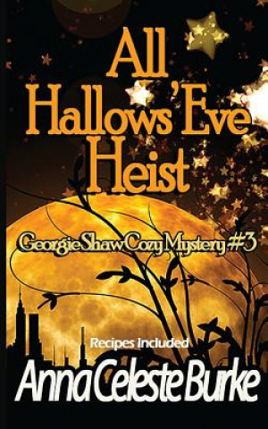 Книга All Hallows' Eve Heist Georgie Shaw Cozy Mystery #3 Anna Celeste Burke