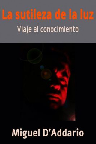 Könyv La sutileza de la luz: Viaje al conocimiento Miguel D'Addario