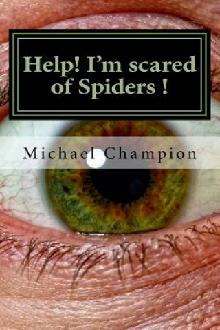 Knjiga Help! I'm scared of Spiders !: How to help cure your Arachnophobia MR Michael Champion