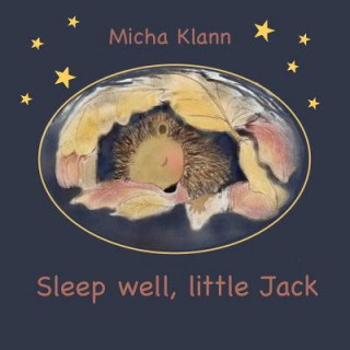 Book Sleep well, little Jack: A story about Jack the little hedgehog who didn't build a nest for the winter Micha Klann