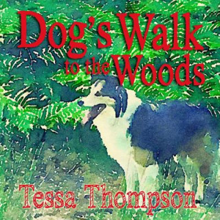 Książka Dog's Walk to the Woods: Beautifully Illustrated Rhyming Picture Book - Bedtime Story for Young Children (Dog's Walk Series 3) Tessa Thompson