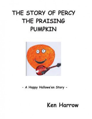 Carte The Story of Percy the Pumpkin: A Happy Hallowe'en Story MR Ken Harrow