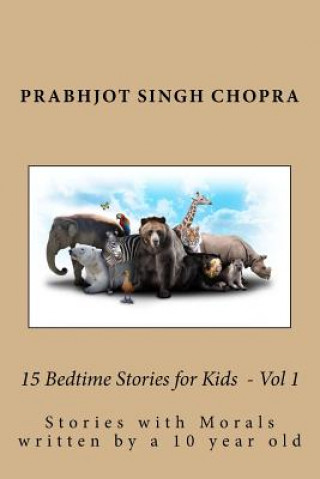 Könyv 15 Bedtime Stories for Kids Vol 1: Stories with morals written by a 10 year old Prabhjot Singh Chopra