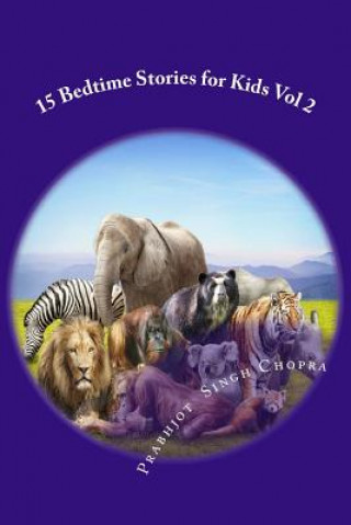 Knjiga 15 Bedtime Stories for Kids Vol 2: Stories with morals written by a 10 year old Prabhjot Singh Chopra