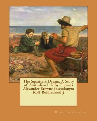 Könyv The Squatter's Dream: A Story of Australian Life.By: Thomas Alexander Browne (pseudonym Rolf Boldrewood ) Rolf Boldrewood