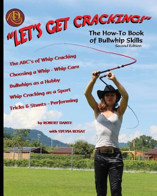 Carte Let's Get Cracking! (Second Edition): The How-To Book of Bullwhip Skills MR Robert Dante