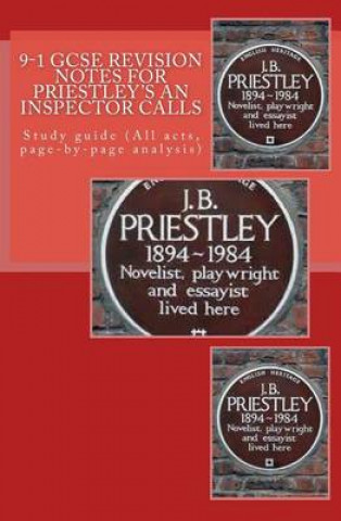 Kniha 9-1 GCSE REVISION NOTES for PRIESTLEY'S AN INSPECTOR CALLS: Study guide (All acts, page-by-page analysis) MR Joe Broadfoot