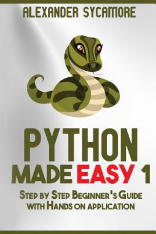 Knjiga Python: Python Made Easy 1: Step by Step Beginner's Guide Alexander Sycamore