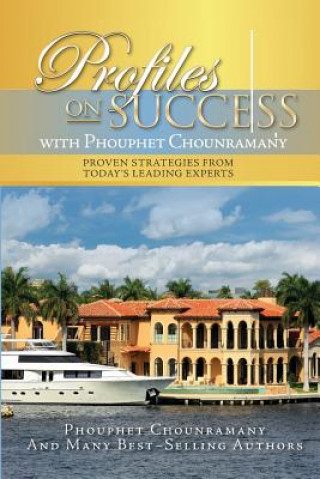 Könyv Profiles On Success with Phouphet Chounramany: Proven Strategies from Today's Leading Experts Phouphet Chounramany