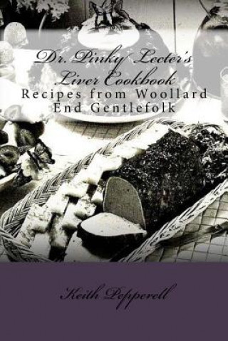 Kniha Dr. Pinky Lecter's Liver Cookbook: Recipes from Woollard End Gentlefolk Keith Pepperell