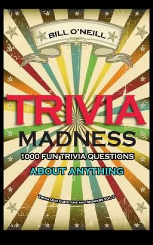 Carte Trivia Madness 3: 1000 Fun Trivia Questions About Anything Bill O'Neill